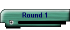 Round 1